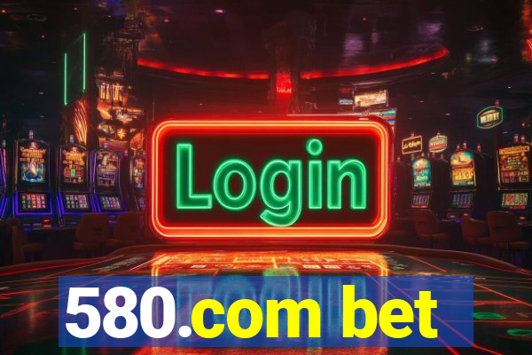 580.com bet